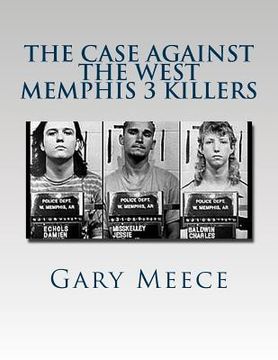 portada The Case Against the West Memphis 3 Killers: Condensed and revised from "Blood on Black" and "Where the Monsters Go" (en Inglés)