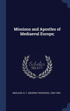 portada Missions and Apostles of Mediaeval Europe; (en Inglés)