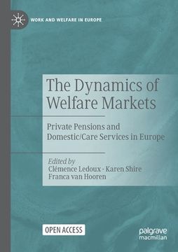 portada The Dynamics of Welfare Markets: Private Pensions and Domestic/Care Services in Europe (en Inglés)