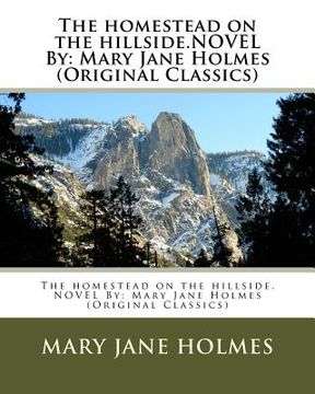 portada The homestead on the hillside.NOVEL By: Mary Jane Holmes (Original Classics) (en Inglés)