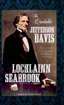 portada The Quotable Jefferson Davis: Selections from the Writings and Speeches of the Confederacy's First President 