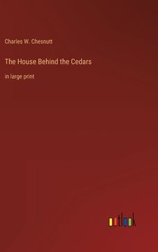 portada The House Behind the Cedars: in large print (en Inglés)
