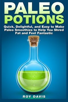 portada Paleo Potions: Quick, Delightful, and Easy to Make Paleo Smoothies to Help You Shred Fat and Feel Fantastic