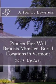 portada Pioneer Free Will Baptists Ministers Burial Locations in Vermont (en Inglés)