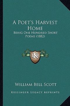 portada a poet's harvest home: being one hundred short poems (1882) (en Inglés)