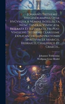 portada Johannis Trithemii ... Steganographia Qvae Hvcvsqva A Nemine Intellecta ... Nvnc Tandem Vindicata, Reserata Et Illvstrata Vbi Post Vindicias Trithemii (en Latin)