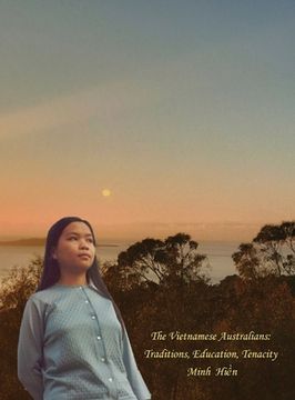 portada The Vietnamese Australians: Traditions, Education, Tenacity (en Inglés)