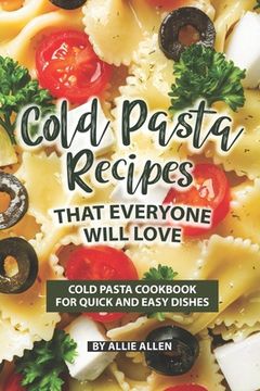 portada Cold Pasta Recipes That Everyone Will Love: Cold Pasta Cookbook for Quick and Easy Dishes