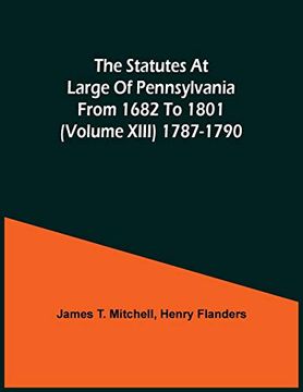 portada The Statutes at Large of Pennsylvania From 1682 to 1801 (Volume Xiii) 1787-1790 