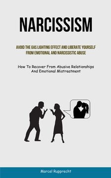 portada Narcissism: Avoid The Gas Lighting Effect And Liberate Yourself From Emotional And Narcissistic Abuse (How To Recover From Abusive