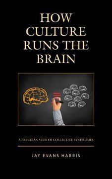 portada How Culture Runs the Brain: A Freudian View of Collective Syndromes (in English)