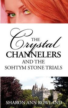 portada the crystal channelers and the sohtym stone trials (in English)