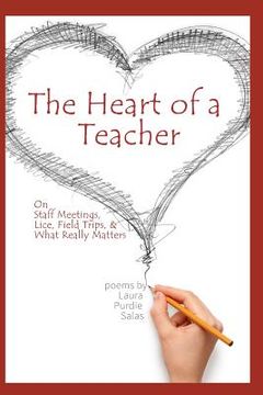 portada The Heart of a Teacher: Poems on Staff Meetings, Lice, Field Trips, and What Really Matters (en Inglés)