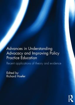 portada Advances in Understanding Advocacy and Improving Policy Practice Education: Recent Applications of Theory and Evidence