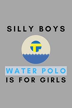 portada Silly Boys Water Polo is for Girls: Funny Water Polo Gift Idea for Coach Training Tournament Scouting (in English)