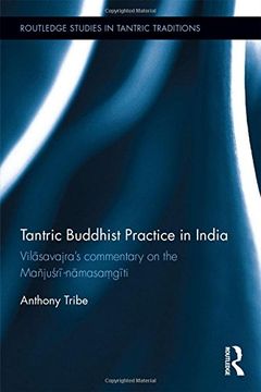 portada Tantric Buddhist Practice in India: Vilāsavajra’s commentary on the Mañjuśrī-nāmasaṃgīti (Routledge Studies in Tantric Traditions)