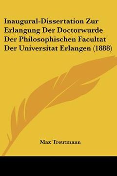 portada Inaugural-Dissertation Zur Erlangung Der Doctorwurde Der Philosophischen Facultat Der Universitat Erlangen (1888) (en Alemán)