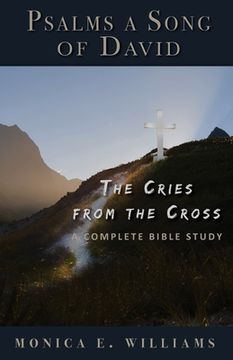 portada Psalms, a Song of David: The Cries from the Cross: A Complete Bible Study (en Inglés)