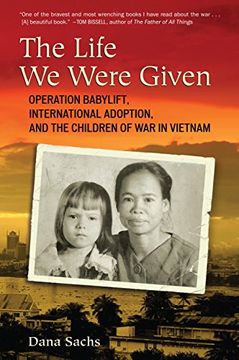 portada The Life we Were Given: Operation Babylift, International Adoption, and the Children of war in Vietnam (in English)