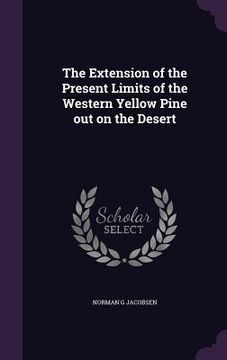 portada The Extension of the Present Limits of the Western Yellow Pine out on the Desert (in English)