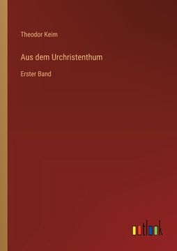 portada Aus dem Urchristenthum: Erster Band (en Alemán)