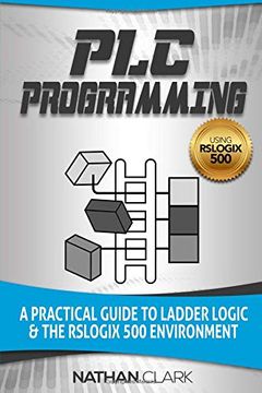 portada Plc Programming Using Rslogix 500: A Practical Guide to Ladder Logic and the Rslogix 500 Environment (en Inglés)
