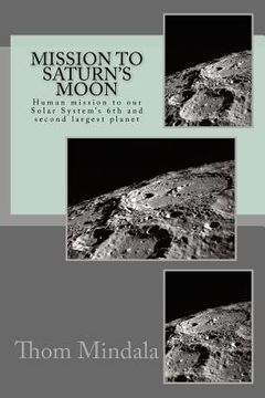 portada Mission To Saturn's Moon: Human mission to the Solar System's 6th and second largest planet