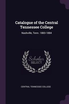 portada Catalogue of the Central Tennessee College: Nashville, Tenn. 1883-1884 (in English)