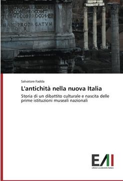 portada L'antichità nella nuova Italia: Storia di un dibattito culturale e nascita delle prime istituzioni museali nazionali