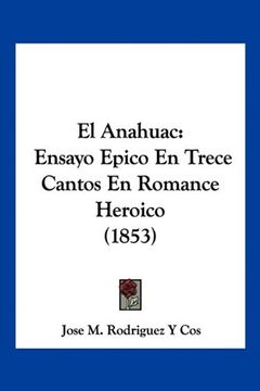 portada El Anahuac: Ensayo Epico en Trece Cantos en Romance Heroico (1853) (in Spanish)