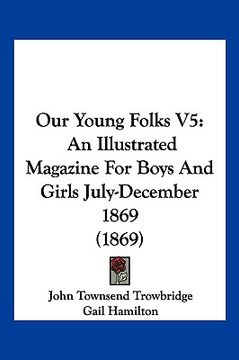 portada our young folks v5: an illustrated magazine for boys and girls july-december 1869 (1869) (en Inglés)