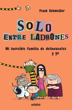 portada Solo Entre Ladrones: Mi Increíble Familia de Delincuentes y yo (in Spanish)