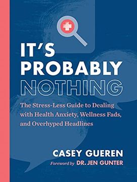portada It'S Probably Nothing: The Stress-Less Guide to Dealing With Health Anxiety, Wellness Fads, and Overhyped Headlines (en Inglés)