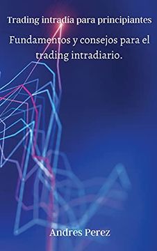 portada Trading Intradía Para Principiantes: Fundamentos y Consejos Para el Trading Intradiario. (in Spanish)