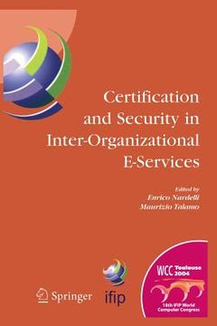 portada Certification and Security in Inter-Organizational E-Services: Ifip 18th World Computer Congress, August 22-27, 2004, Toulouse, France