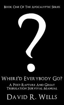 portada where'd everybody go?: a post-rapture and great tribulation survival manual