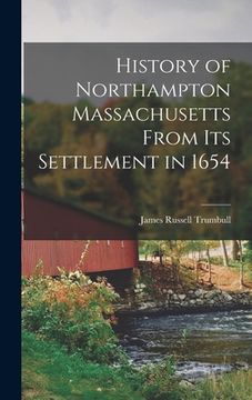 portada History of Northampton Massachusetts From Its Settlement in 1654 (en Inglés)