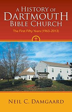 portada A History of Dartmouth Bible Church: The First Fifty Years (1963-2013) (en Inglés)