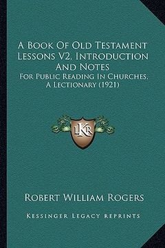 portada a book of old testament lessons v2, introduction and notes: for public reading in churches, a lectionary (1921) (in English)