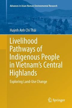 portada Livelihood Pathways of Indigenous People in Vietnam's Central Highlands: Exploring Land-Use Change (en Inglés)