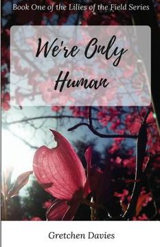 portada We're Only Human: Book One of the Lilies of the Field Series (en Inglés)