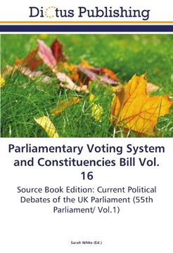 portada Parliamentary Voting System and Constituencies Bill Vol. 16: Source Book Edition: Current Political Debates of the UK Parliament (55th Parliament/ Vol.1)