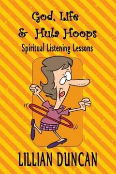 portada God, Life & Hula Hoops: Spiritual Listening Lessons (in English)