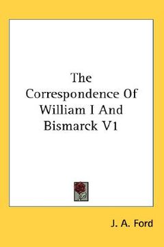 portada the correspondence of william i and bismarck v1 (en Inglés)