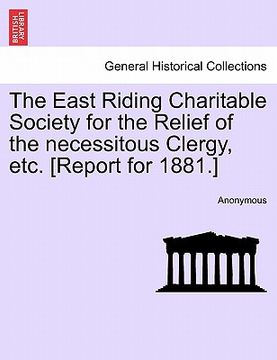 portada the east riding charitable society for the relief of the necessitous clergy, etc. [report for 1881.] (en Inglés)