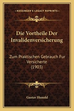portada Die Vortheile Der Invalidenversicherung: Zum Praktischen Gebrauch Fur Versicherte (1903) (en Alemán)