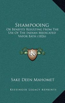 portada shampooing: or benefits resulting from the use of the indian medicated vapor bath (1826) (en Inglés)
