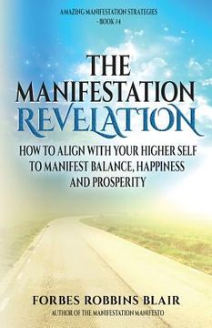 portada The Manifestation Revelation: How to Align with Your Higher Self to Manifest Balance, Happiness and Prosperity (en Inglés)