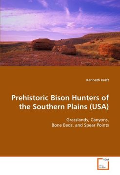portada Prehistoric Bison Hunters of the Southern Plains (USA): Grasslands, Canyons, Bone Beds, and Spear Points