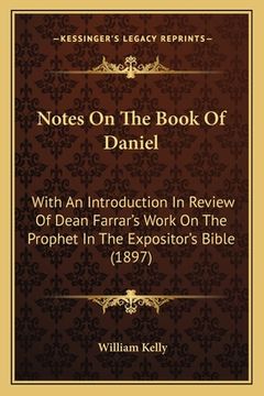 portada notes on the book of daniel: with an introduction in review of dean farrar's work on the prophet in the expositor's bible (1897) (en Inglés)